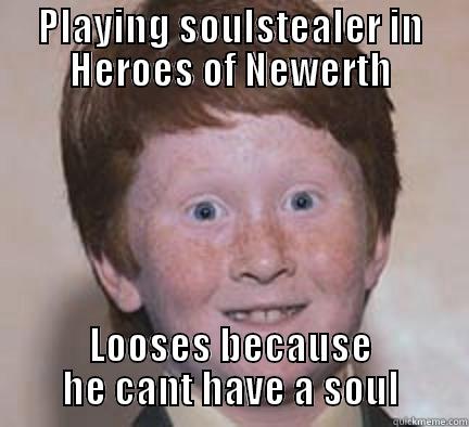 PLAYING SOULSTEALER IN HEROES OF NEWERTH LOOSES BECAUSE HE CANT HAVE A SOUL Over Confident Ginger