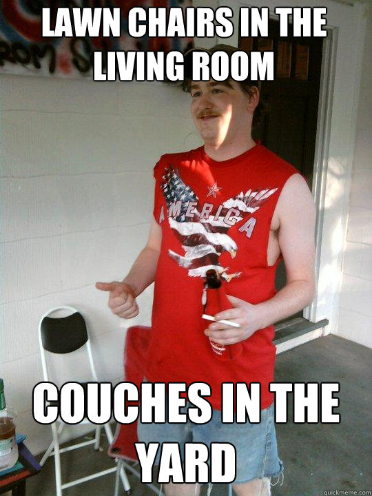 Lawn chairs in the living room couches in the yard - Lawn chairs in the living room couches in the yard  Redneck Randal