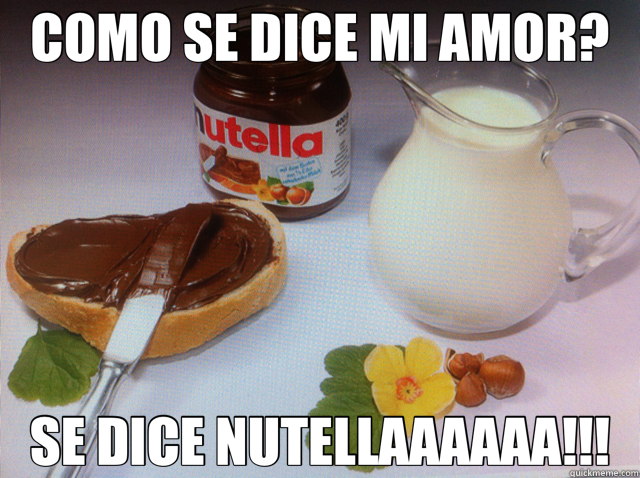 COMO SE DICE MI AMOR? SE DICE NUTELLAAAAAA!!!  