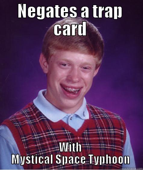 NEGATES A TRAP CARD WITH MYSTICAL SPACE TYPHOON Bad Luck Brian