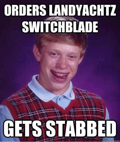 Orders Landyachtz switchblade gets stabbed  Bad Luck Brian