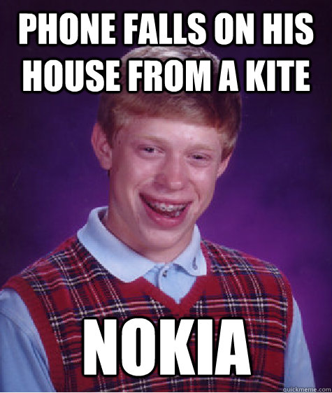 Phone falls on his house from a kite Nokia  Bad Luck Brian