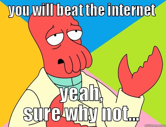 YOU WILL BEAT THE INTERNET YEAH, SURE WHY NOT... Futurama Zoidberg 