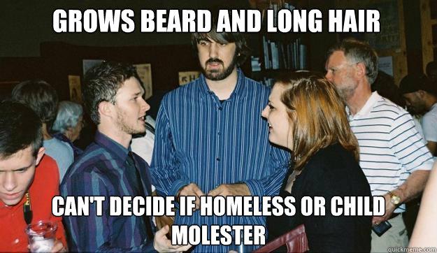 Grows beard and long hair can't decide if homeless or child molester  