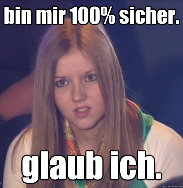 bin mir 100% sicher. glaub ich.  scumbag gameshow helper