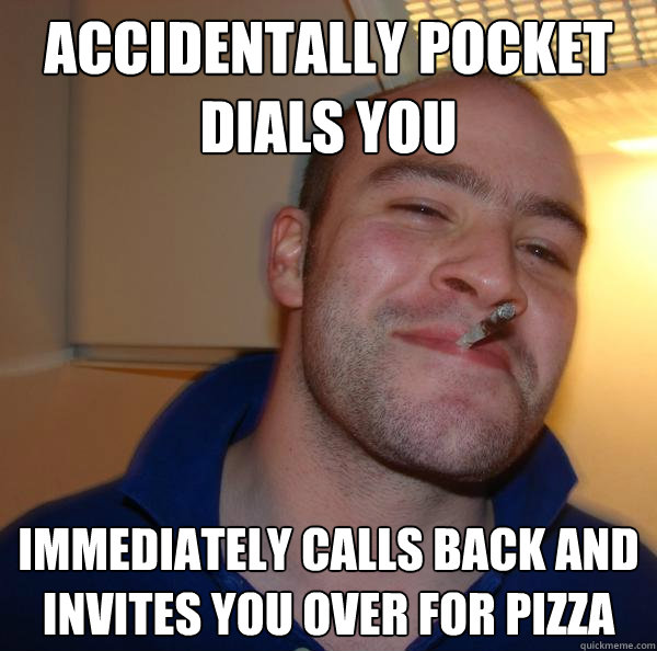 Accidentally Pocket Dials You immediately calls back and invites you over for pizza - Accidentally Pocket Dials You immediately calls back and invites you over for pizza  Misc