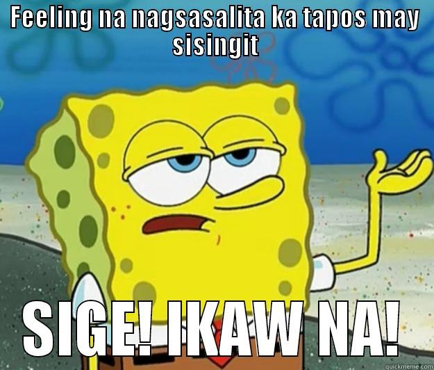 FEELING NA NAGSASALITA KA TAPOS MAY SISINGIT SIGE! IKAW NA! Tough Spongebob