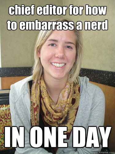 chief editor for how to embarrass a nerd IN ONE DAY - chief editor for how to embarrass a nerd IN ONE DAY  ALYSSA BEREZNAK