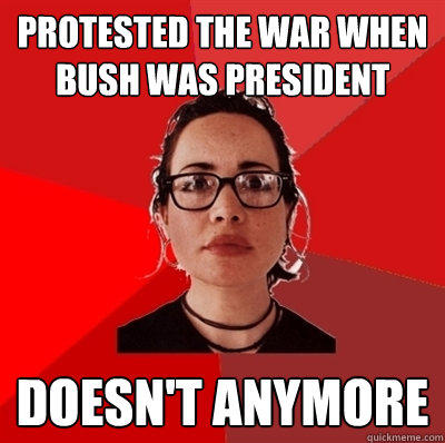 Protested the war when Bush was president Doesn't anymore  