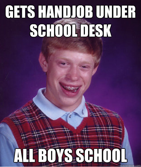 Gets Handjob under school desk All Boys School  Bad Luck Brian