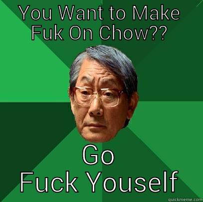 YOU WANT TO MAKE FUK ON CHOW?? GO FUCK YOUSELF High Expectations Asian Father