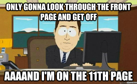 Only gonna look through the front page and get off AAAAND i'm on the 11th page  aaaand its gone