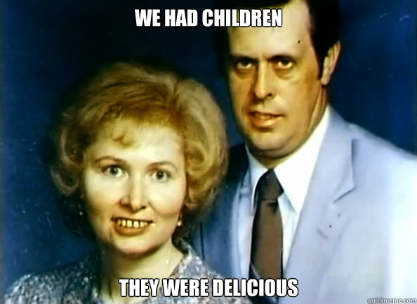 We had children They were delicious - We had children They were delicious  Creepy Couple