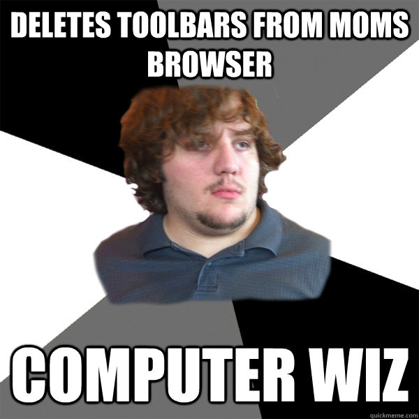 Deletes toolbars from moms browser Computer wiz - Deletes toolbars from moms browser Computer wiz  Family Tech Support Guy