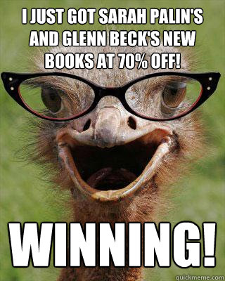 I just got Sarah Palin's  and Glenn Beck's new books at 70% off! Winning!  Judgmental Bookseller Ostrich