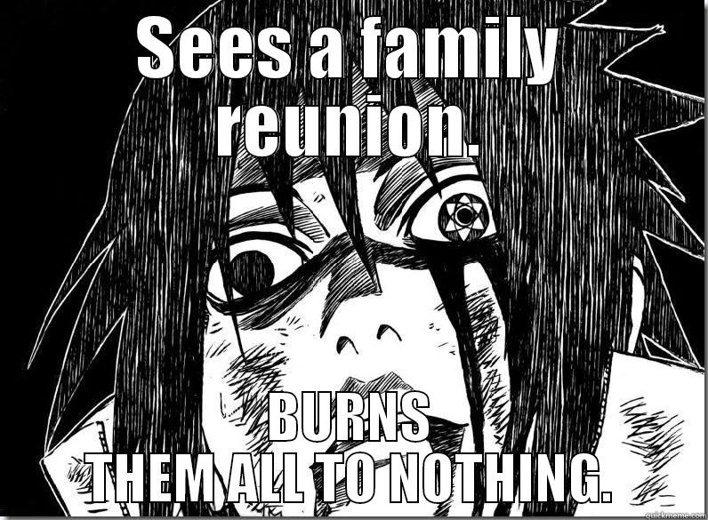 SEES A FAMILY REUNION. BURNS THEM ALL TO NOTHING. Misc