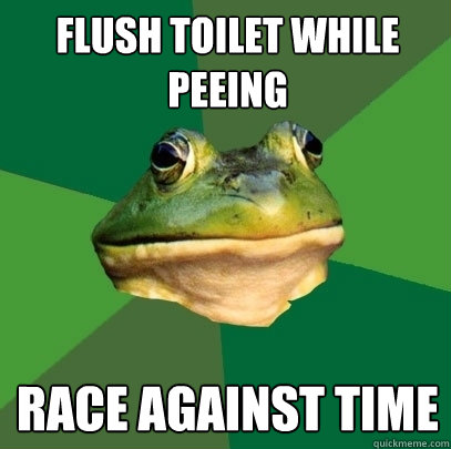 Flush Toilet While peeing race against time - Flush Toilet While peeing race against time  Foul Bachelor Frog