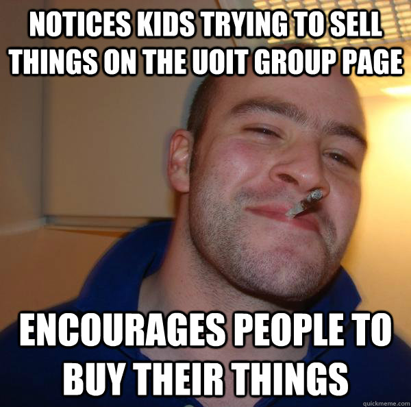 notices kids trying to sell things on the uoit group page encourages people to buy their things - notices kids trying to sell things on the uoit group page encourages people to buy their things  Misc