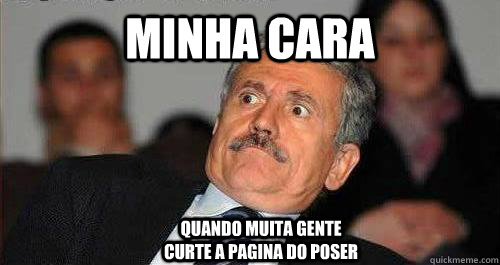 MINHA CARA QUANDO MUITA GENTE CURTE A PÁGINA DO POSER QUANDO MUITA GENTE CURTE A PAGINA DO POSER - MINHA CARA QUANDO MUITA GENTE CURTE A PÁGINA DO POSER QUANDO MUITA GENTE CURTE A PAGINA DO POSER  surprised man