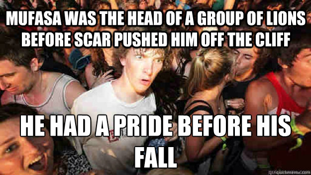 mufasa was the head of a group of lions before scar pushed him off the cliff he had a pride before his fall - mufasa was the head of a group of lions before scar pushed him off the cliff he had a pride before his fall  Sudden Clarity Clarence