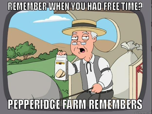 REMEMBER WHEN YOU HAD FREE TIME? PEPPERIDGE FARM REMEMBERS Pepperidge Farm Remembers