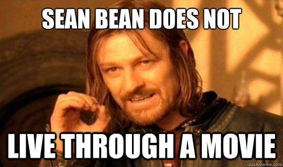 sean bean does not simply live through a movie - sean bean does not simply live through a movie  Boromir