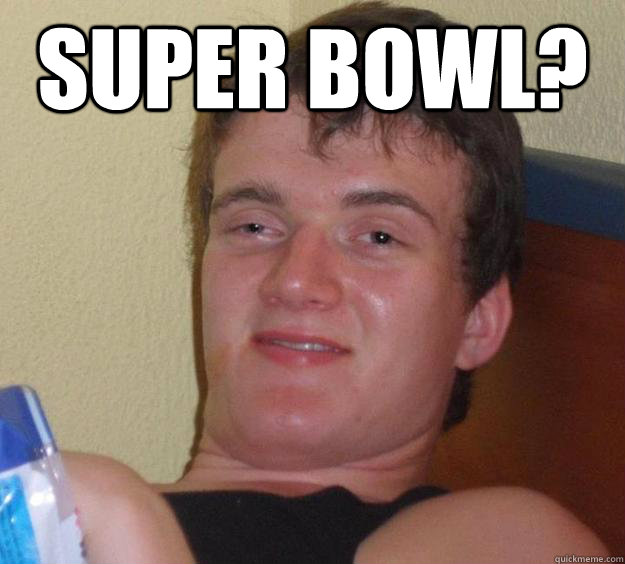 super bowl?   10 Guy