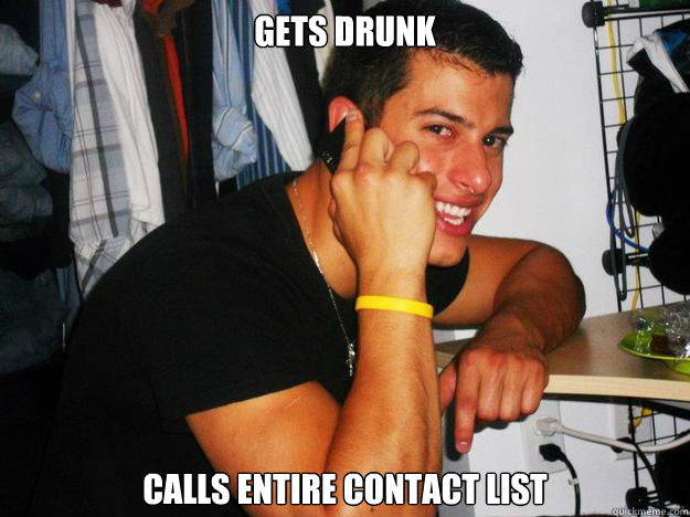 gets-drunk-calls-entire-contact-list-binge-drinking-undergrad-quickmeme