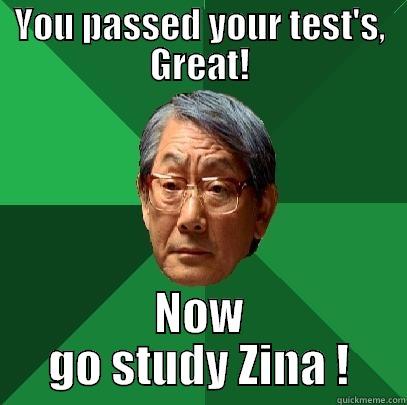 YOU PASSED YOUR TEST'S, GREAT! NOW GO STUDY ZINA ! High Expectations Asian Father