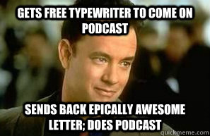 gets free typewriter to come on podcast sends back epically awesome letter; does podcast  Good Guy Tom Hanks