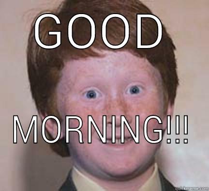 GOOD MORNING!!! Over Confident Ginger