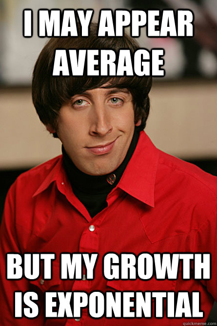 I may appear average but my growth is exponential - I may appear average but my growth is exponential  Pickup Line Scientist