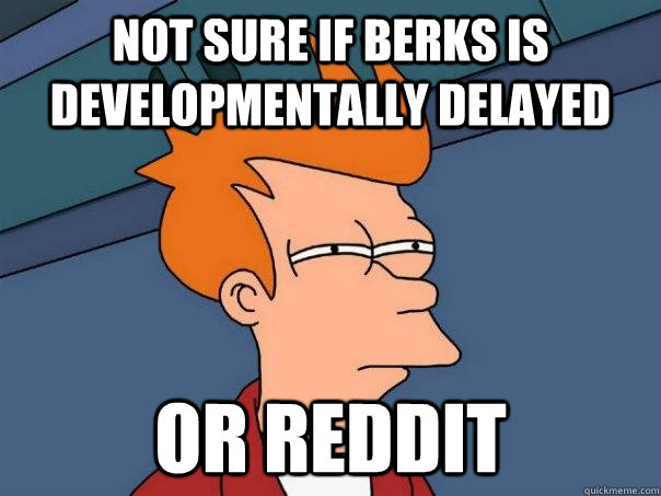 not sure if berks is developmentally delayed or reddit  Futurama Fry