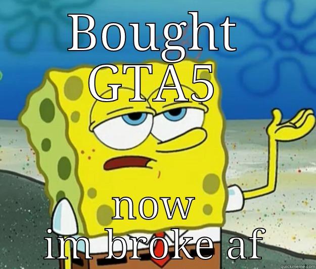 BOUGHT GTA5 NOW IM BROKE AF Tough Spongebob