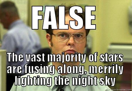 Astronomy Fail - FALSE THE VAST MAJORITY OF STARS ARE FUSING ALONG, MERRILY LIGHTING THE NIGHT SKY Schrute