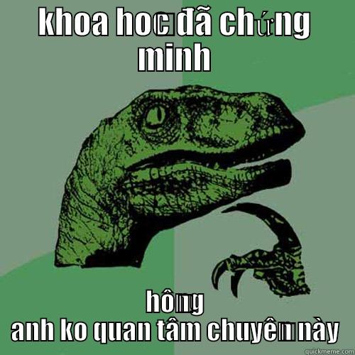 KHOA HỌC ĐÃ CHỨNG MINH HỒNG ANH KO QUAN TÂM CHUYỆN NÀY Philosoraptor