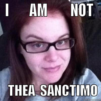 mommycon said what? - I        AM         NOT     THEA  SANCTIMO Misc