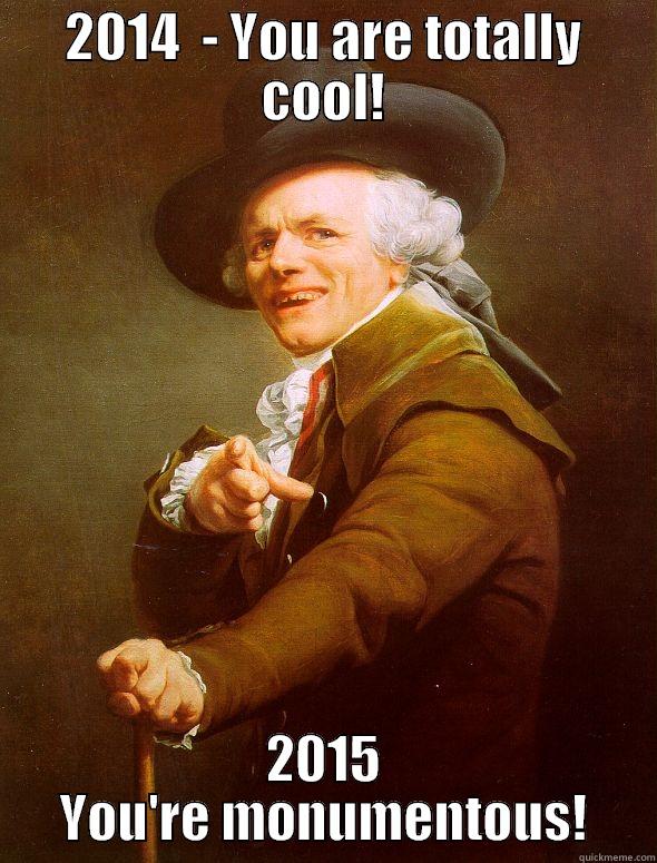 2014  - YOU ARE TOTALLY COOL! 2015 YOU'RE MONUMENTOUS! Joseph Ducreux