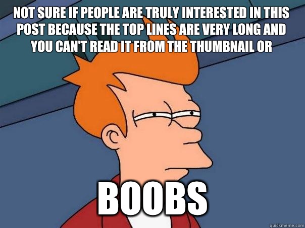 Not sure if people are truly interested in this post because the top lines are very long and you can't read it from the thumbnail or BOOBS - Not sure if people are truly interested in this post because the top lines are very long and you can't read it from the thumbnail or BOOBS  Futurama Fry