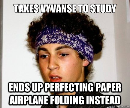 takes vyvanse to study ends up perfecting paper airplane folding instead  
