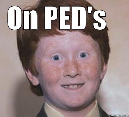 I'm High.. - ON PED'S     Over Confident Ginger