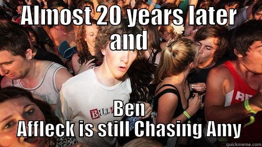 ALMOST 20 YEARS LATER AND BEN AFFLECK IS STILL CHASING AMY Sudden Clarity Clarence