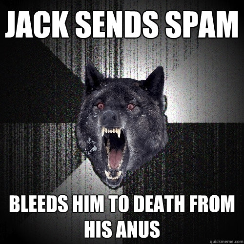 jack sends spam bleeds him to death from his anus  Insanity Wolf