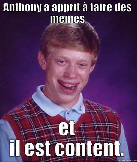 ANTHONY A APPRIT À FAIRE DES MEMES ET IL EST CONTENT. Bad Luck Brian