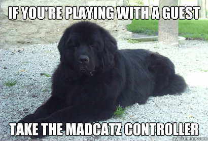 If you're playing with a guest Take the Madcatz controller  New Rule Newfoundland