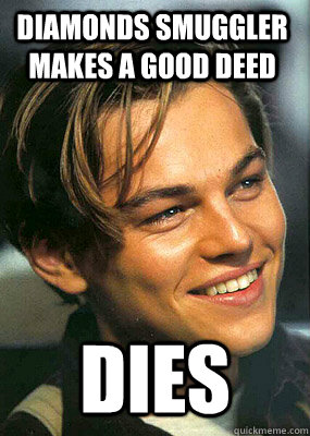 Diamonds smuggler makes a good deed Dies  Bad Luck Leonardo Dicaprio