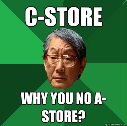 C-Store Why you no A-store? - C-Store Why you no A-store?  High Expectations Asian Father