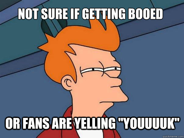 Not Sure if Getting booed  Or fans are yelling 