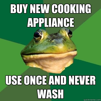 BUY NEW COOKING APPLIANCE USE ONCE AND NEVER WASH - BUY NEW COOKING APPLIANCE USE ONCE AND NEVER WASH  Foul Bachelor Frog