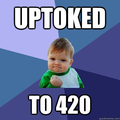 Uptoked To 420  Success Kid